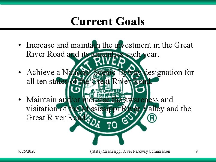 Current Goals • Increase and maintain the investment in the Great River Road and