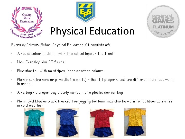 Physical Education Eversley Primary School Physical Education Kit consists of: • A house colour