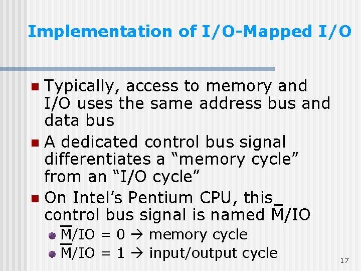 Implementation of I/O-Mapped I/O Typically, access to memory and I/O uses the same address