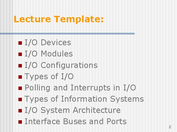 Lecture Template: I/O Devices n I/O Modules n I/O Configurations n Types of I/O