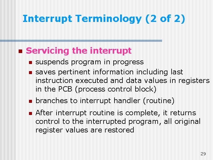 Interrupt Terminology (2 of 2) n Servicing the interrupt n suspends program in progress