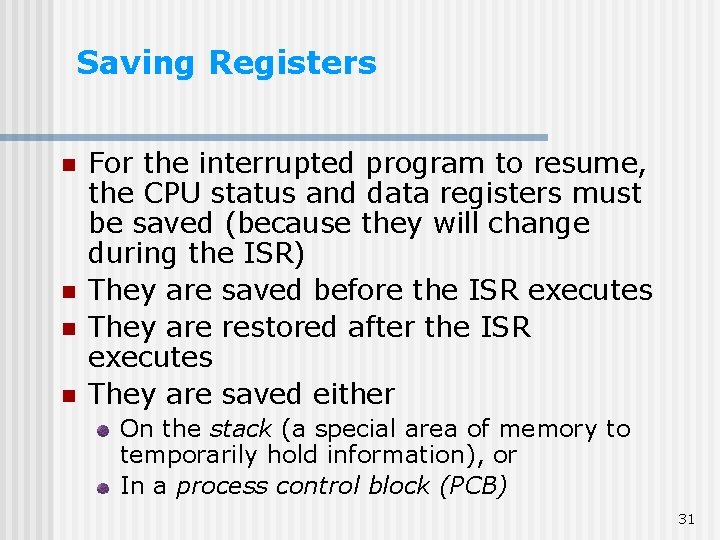 Saving Registers n n For the interrupted program to resume, the CPU status and
