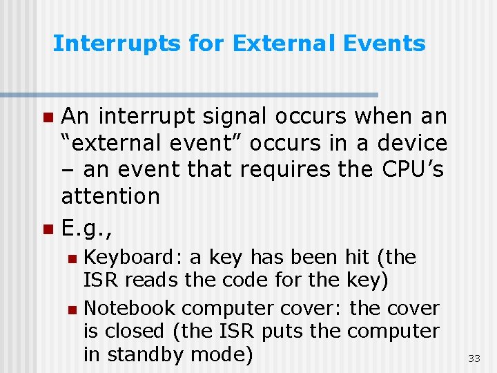 Interrupts for External Events An interrupt signal occurs when an “external event” occurs in