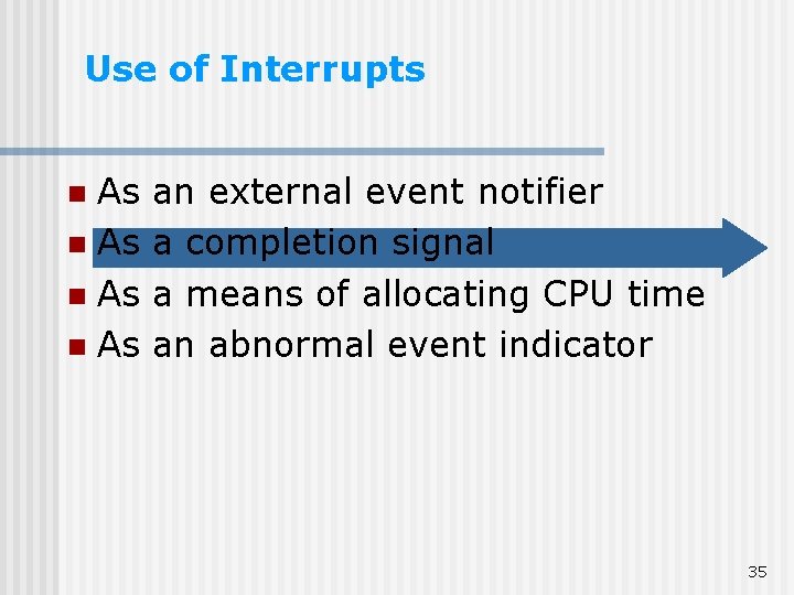 Use of Interrupts As n an external event notifier a completion signal a means