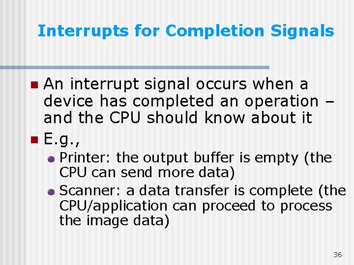 Interrupts for Completion Signals An interrupt signal occurs when a device has completed an