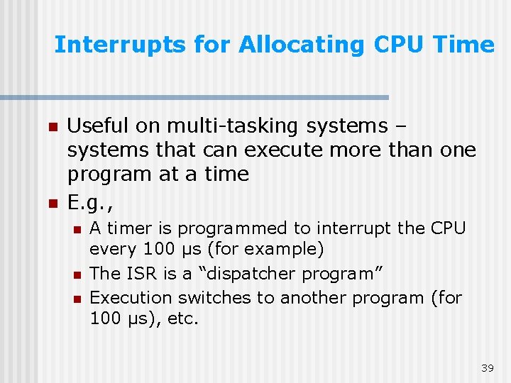 Interrupts for Allocating CPU Time n n Useful on multi-tasking systems – systems that
