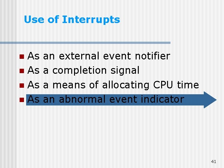 Use of Interrupts As n an external event notifier a completion signal a means