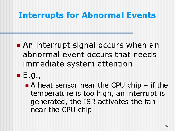 Interrupts for Abnormal Events An interrupt signal occurs when an abnormal event occurs that