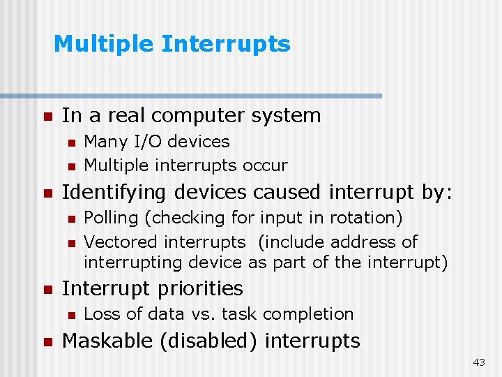 Multiple Interrupts n In a real computer system n n n Identifying devices caused