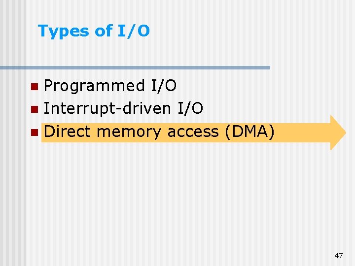 Types of I/O Programmed I/O n Interrupt-driven I/O n Direct memory access (DMA) n