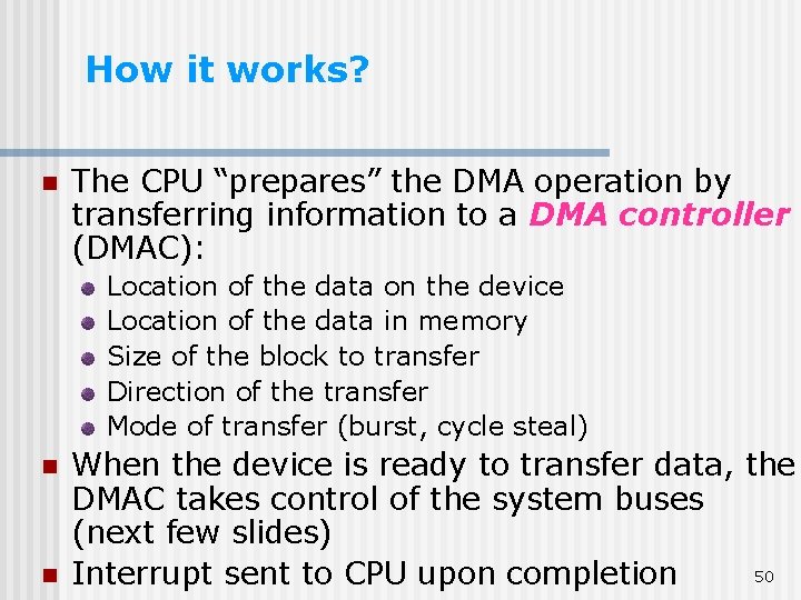 How it works? n The CPU “prepares” the DMA operation by transferring information to