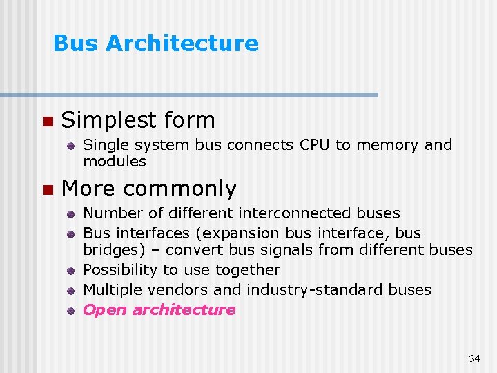 Bus Architecture n Simplest form Single system bus connects CPU to memory and modules