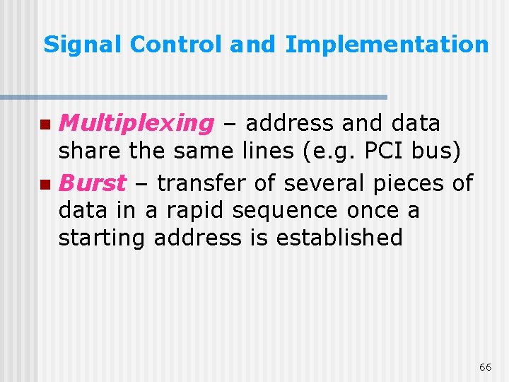 Signal Control and Implementation Multiplexing – address and data share the same lines (e.