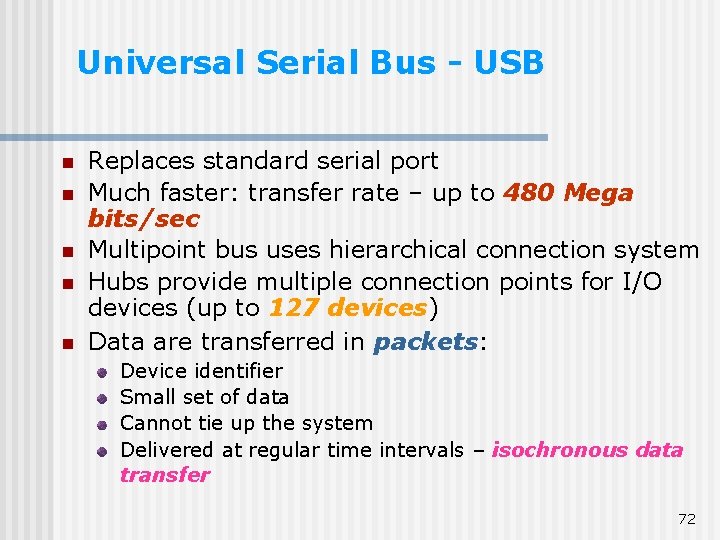 Universal Serial Bus - USB n n n Replaces standard serial port Much faster: