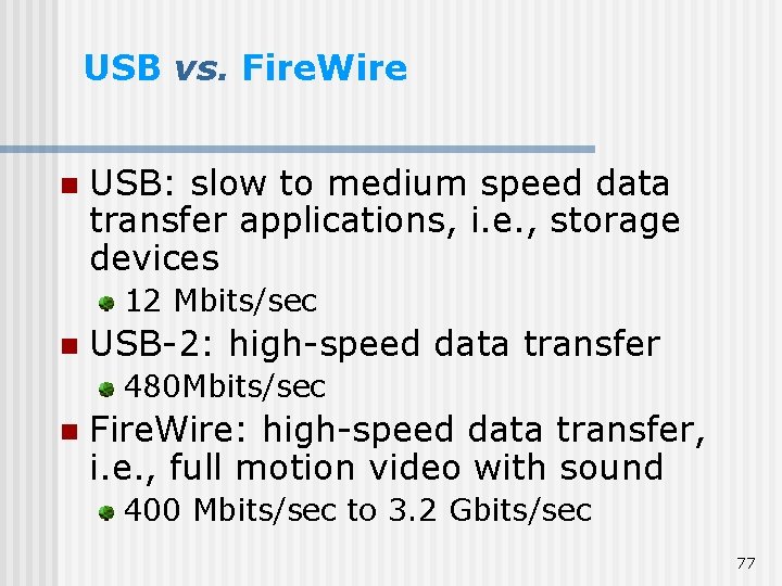 USB vs. Fire. Wire n USB: slow to medium speed data transfer applications, i.
