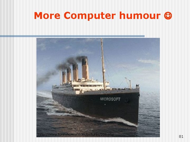 More Computer humour http: //www. funnyhumor. com/pictures/206. php 81 