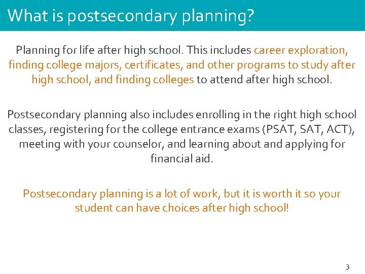 What is postsecondary planning? Planning for life after high school. This includes career exploration,