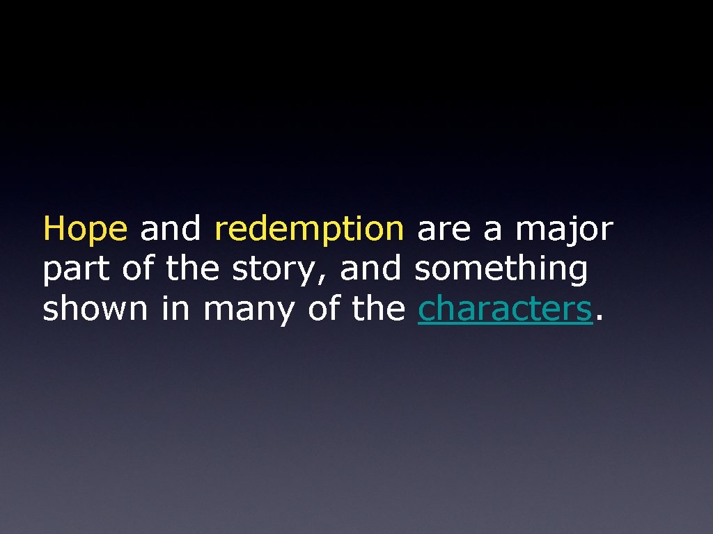 Hope and redemption are a major part of the story, and something shown in