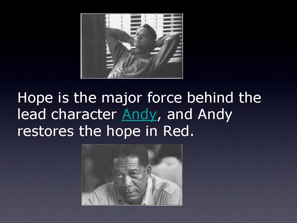 Hope is the major force behind the lead character Andy, and Andy restores the