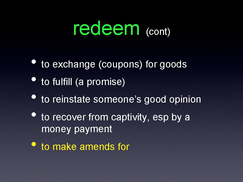 redeem (cont) • to exchange (coupons) for goods • to fulfill (a promise) •