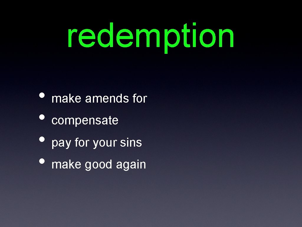 redemption • make amends for • compensate • pay for your sins • make