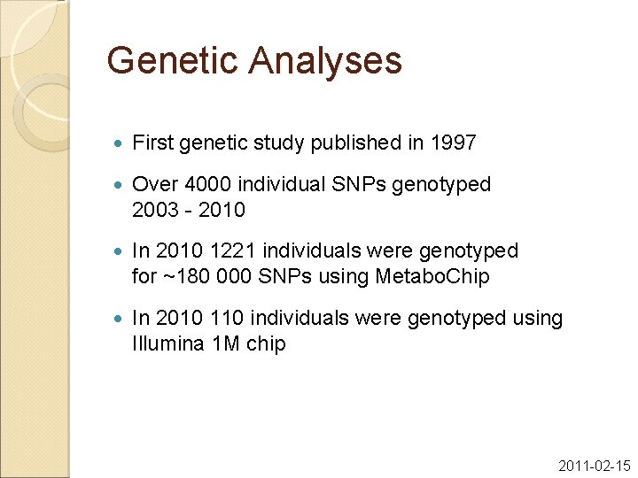 Genetic Analyses First genetic study published in 1997 Over 4000 individual SNPs genotyped 2003