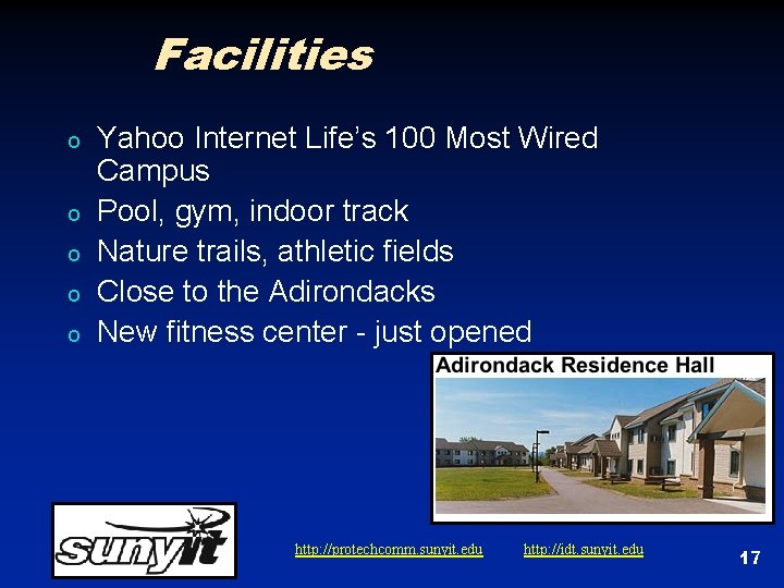 Facilities o o o Yahoo Internet Life’s 100 Most Wired Campus Pool, gym, indoor Facilities o o o Yahoo Internet Life’s 100 Most Wired Campus Pool, gym, indoor