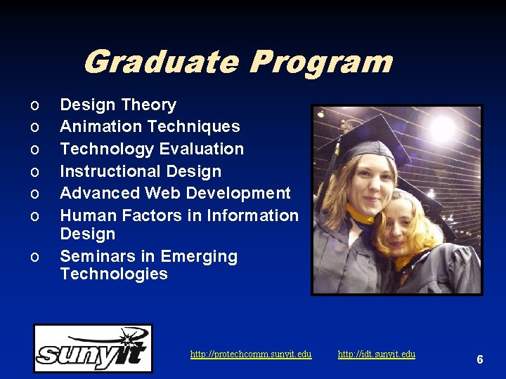 Graduate Program o o o o Design Theory Animation Techniques Technology Evaluation Instructional Design Graduate Program o o o o Design Theory Animation Techniques Technology Evaluation Instructional Design