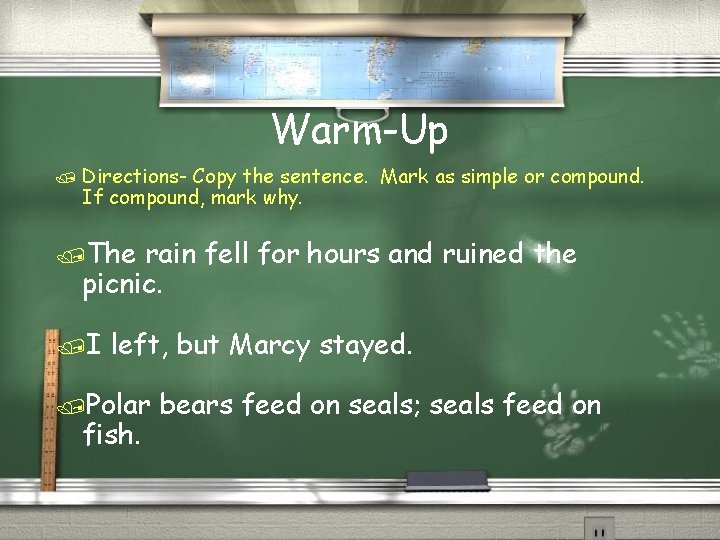 Warm-Up / Directions- Copy the sentence. Mark as simple or compound. If compound, mark