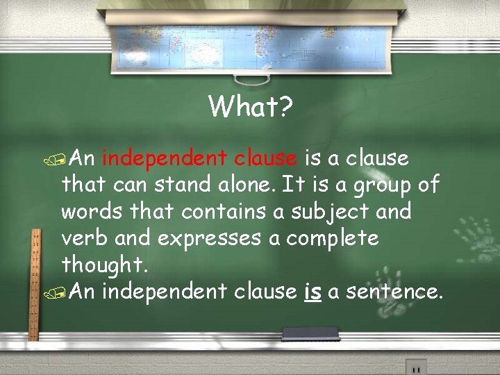 What? /An independent clause is a clause that can stand alone. It is a