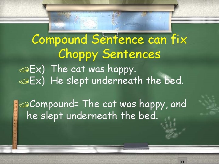 Compound Sentence can fix Choppy Sentences /Ex) The cat was happy. /Ex) He slept