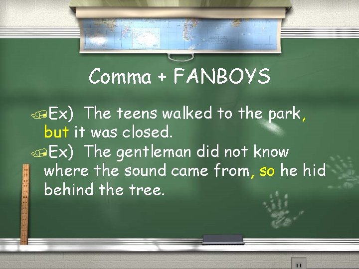 Comma + FANBOYS /Ex) The teens walked to the park, but it was closed.