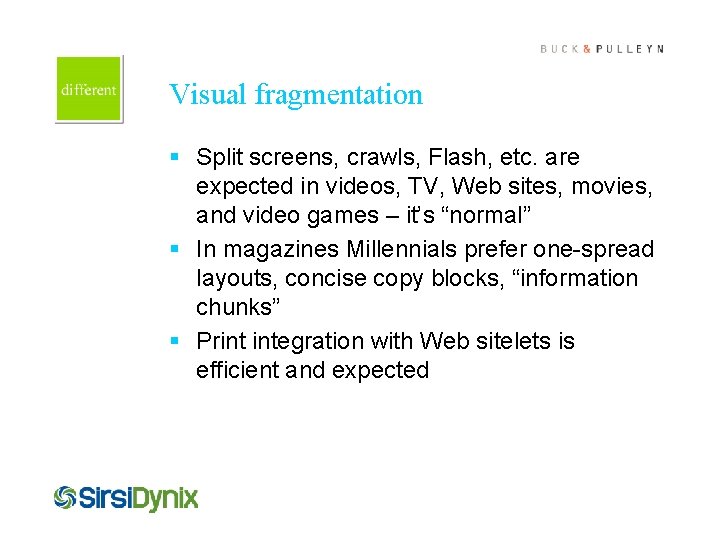 Cover this box with art Visual fragmentation § Split screens, crawls, Flash, etc. are