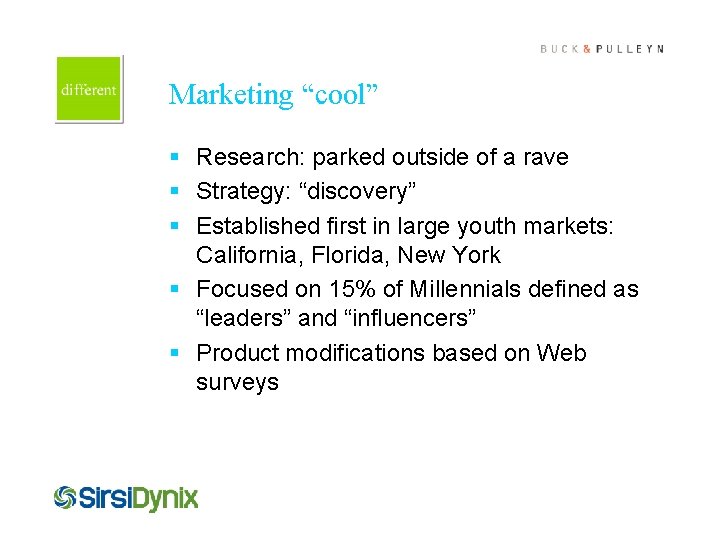 Cover this box with art Marketing “cool” § Research: parked outside of a rave