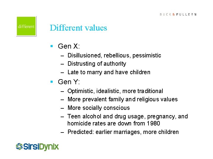 Cover this box with art Different values § Gen X: – Disillusioned, rebellious, pessimistic