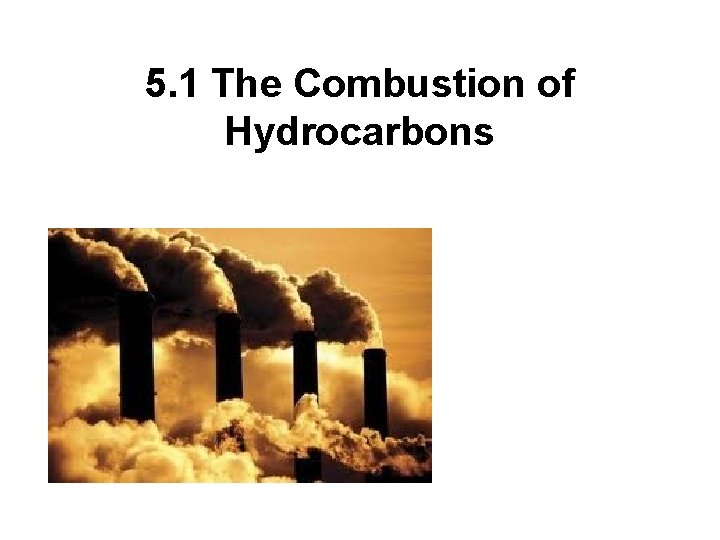 5. 1 The Combustion of Hydrocarbons 