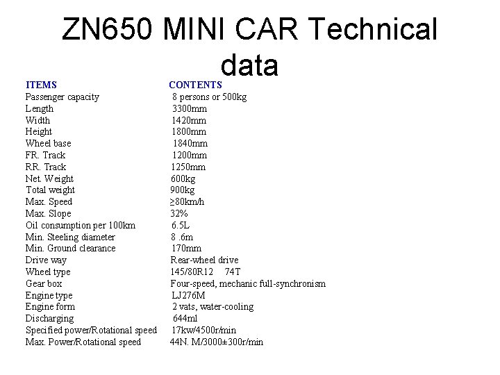 ZN 650 MINI CAR Technical data ITEMS CONTENTS Passenger capacity 8 persons or 500