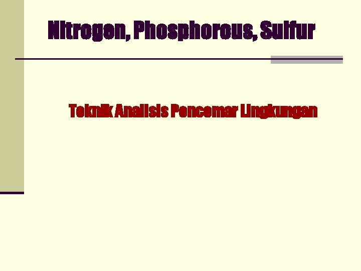 Nitrogen, Phosphorous, Sulfur Teknik Analisis Pencemar Lingkungan 