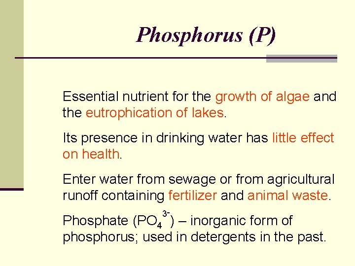 Phosphorus (P) Essential nutrient for the growth of algae and the eutrophication of lakes.