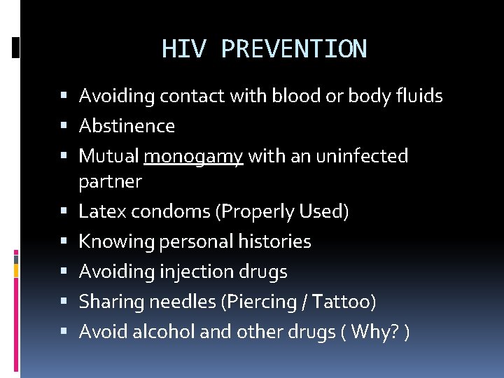 HIV PREVENTION Avoiding contact with blood or body fluids Abstinence Mutual monogamy with an HIV PREVENTION Avoiding contact with blood or body fluids Abstinence Mutual monogamy with an
