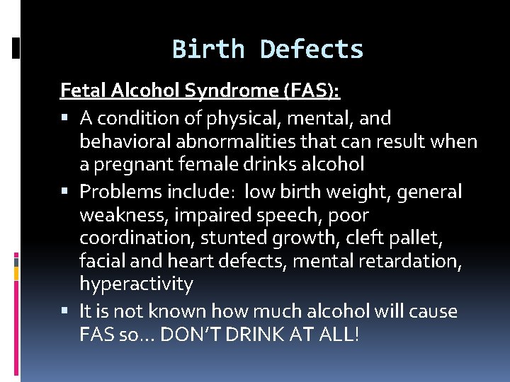 Birth Defects Fetal Alcohol Syndrome (FAS): A condition of physical, mental, and behavioral abnormalities Birth Defects Fetal Alcohol Syndrome (FAS): A condition of physical, mental, and behavioral abnormalities