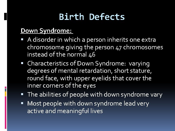 Birth Defects Down Syndrome: A disorder in which a person inherits one extra chromosome Birth Defects Down Syndrome: A disorder in which a person inherits one extra chromosome