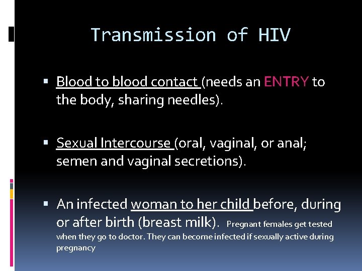 Transmission of HIV Blood to blood contact (needs an ENTRY to the body, sharing Transmission of HIV Blood to blood contact (needs an ENTRY to the body, sharing