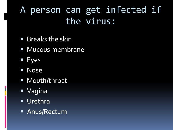 A person can get infected if the virus: Breaks the skin Mucous membrane Eyes A person can get infected if the virus: Breaks the skin Mucous membrane Eyes