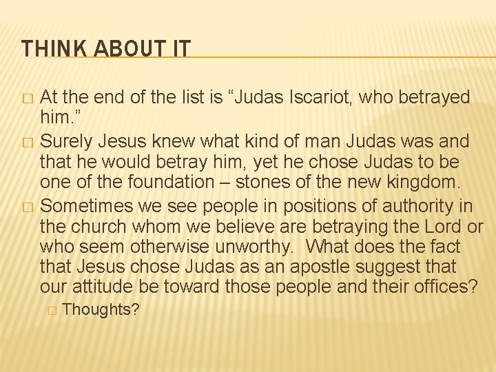 THINK ABOUT IT At the end of the list is “Judas Iscariot, who betrayed