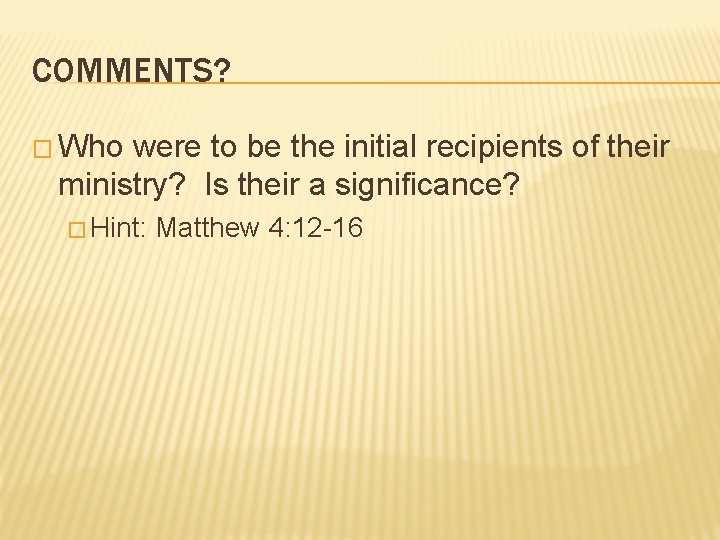 COMMENTS? � Who were to be the initial recipients of their ministry? Is their