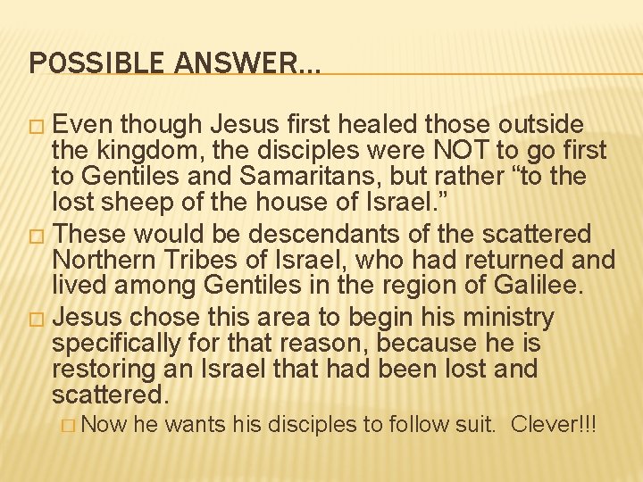 POSSIBLE ANSWER… � Even though Jesus first healed those outside the kingdom, the disciples