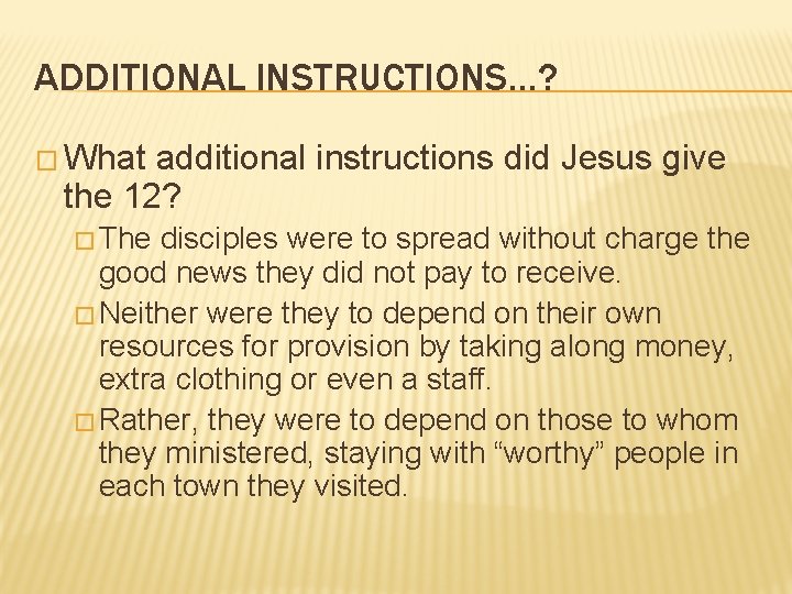ADDITIONAL INSTRUCTIONS…? � What additional instructions did Jesus give the 12? � The disciples