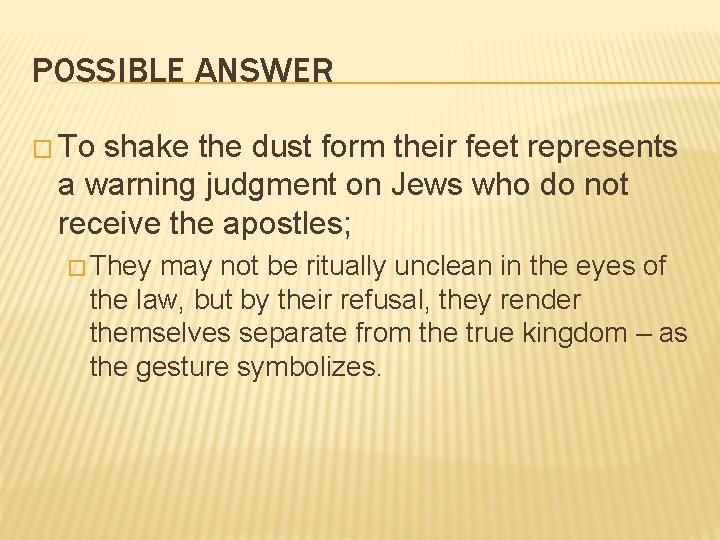 POSSIBLE ANSWER � To shake the dust form their feet represents a warning judgment
