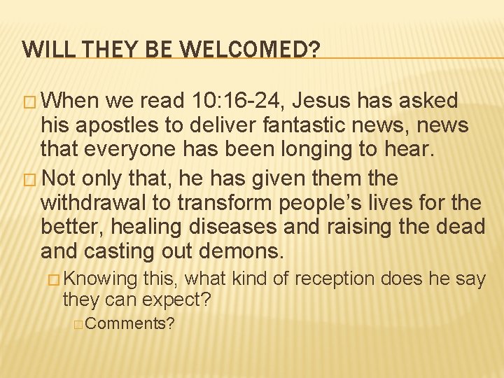 WILL THEY BE WELCOMED? � When we read 10: 16 -24, Jesus has asked